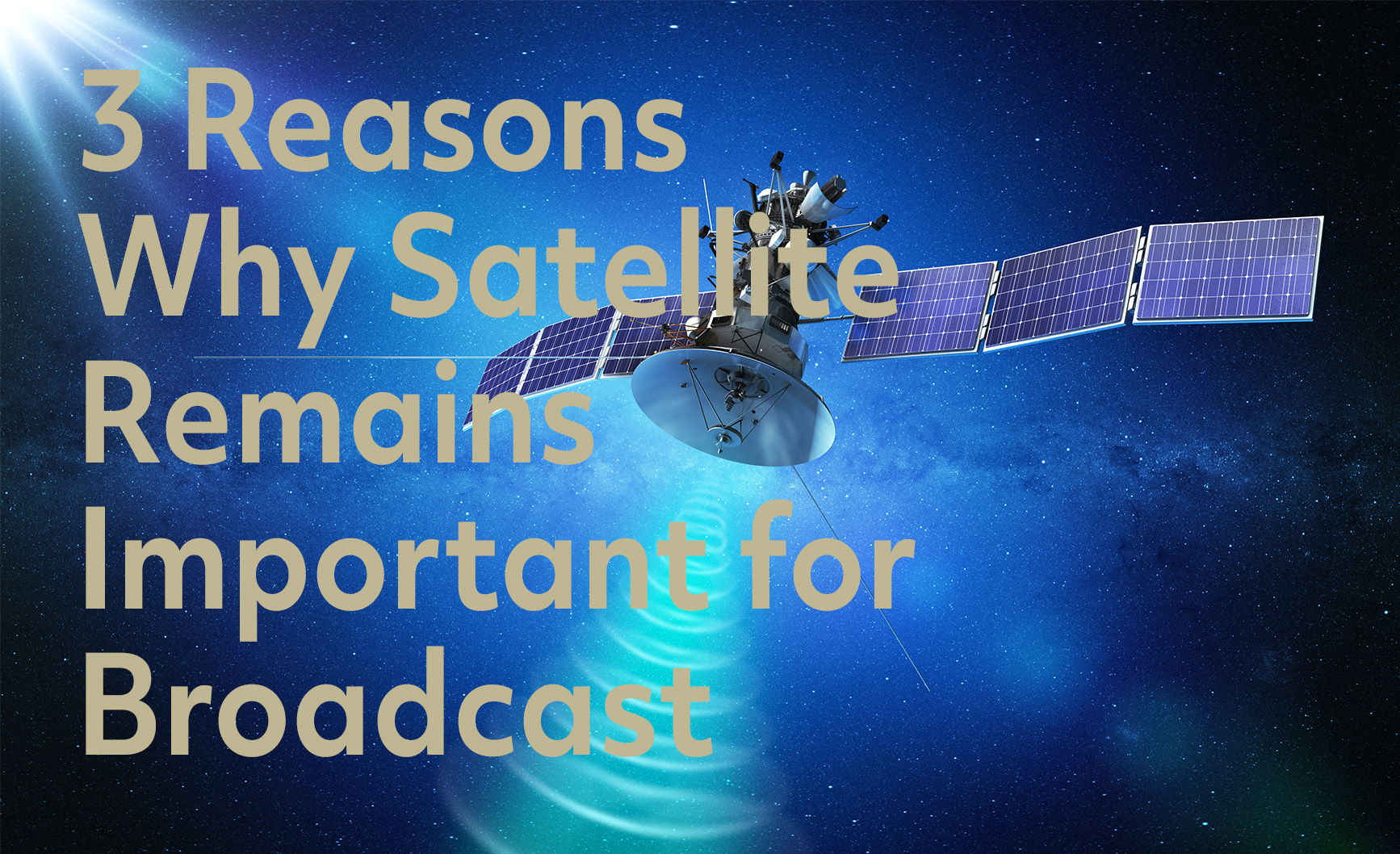 3 Reasons Why Satellite Remains Important for Broadcast